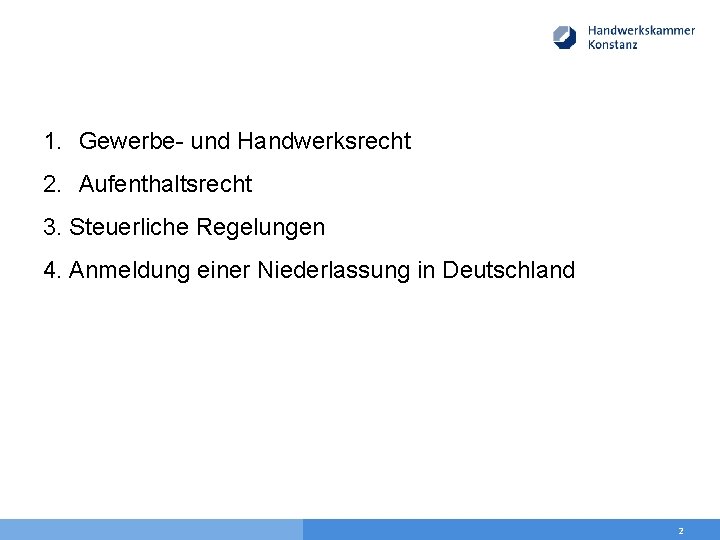 1. Gewerbe- und Handwerksrecht 2. Aufenthaltsrecht 3. Steuerliche Regelungen 4. Anmeldung einer Niederlassung in