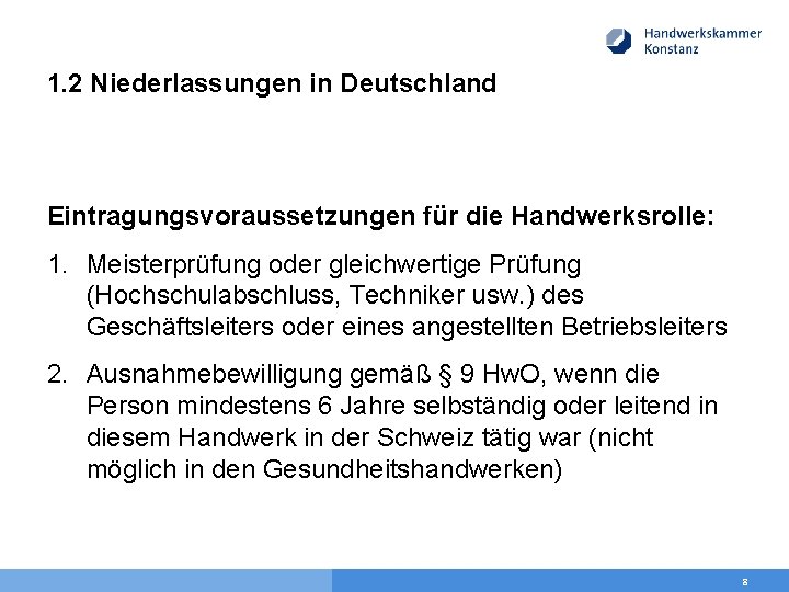 1. 2 Niederlassungen in Deutschland Eintragungsvoraussetzungen für die Handwerksrolle: 1. Meisterprüfung oder gleichwertige Prüfung