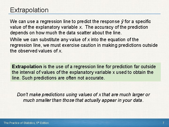 Extrapolation We can use a regression line to predict the response ŷ for a