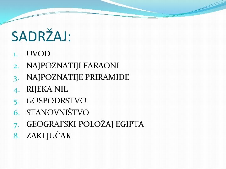 SADRŽAJ: 1. 2. 3. 4. 5. 6. 7. 8. UVOD NAJPOZNATIJI FARAONI NAJPOZNATIJE PRIRAMIDE