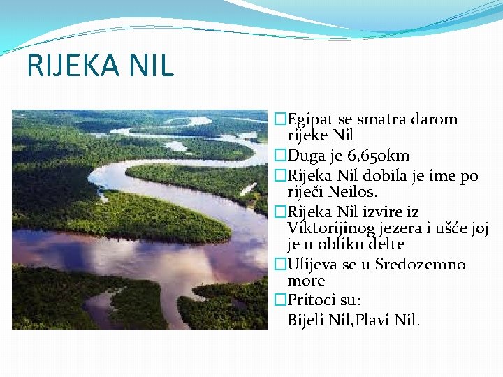 RIJEKA NIL �Egipat se smatra darom rijeke Nil �Duga je 6, 650 km �Rijeka