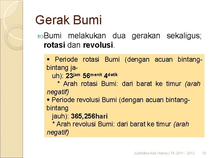 Gerak Bumi melakukan dua gerakan sekaligus; rotasi dan revolusi. § Periode rotasi Bumi (dengan