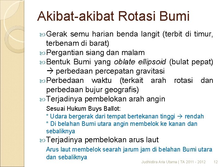 Akibat-akibat Rotasi Bumi Gerak semu harian benda langit (terbit di timur, terbenam di barat)