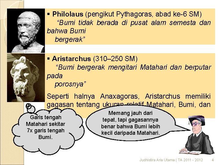 § Philolaus (pengikut Pythagoras, abad ke-6 SM) “Bumi tidak berada di pusat alam semesta