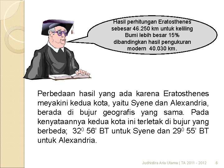 Hasil perhitungan Eratosthenes sebesar 46. 250 km untuk keliling Bumi lebih besar 15% dibandingkan