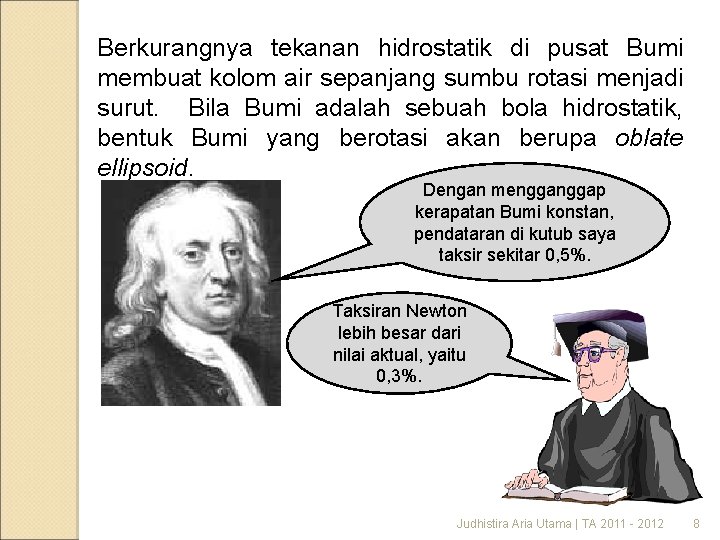 Berkurangnya tekanan hidrostatik di pusat Bumi membuat kolom air sepanjang sumbu rotasi menjadi surut.