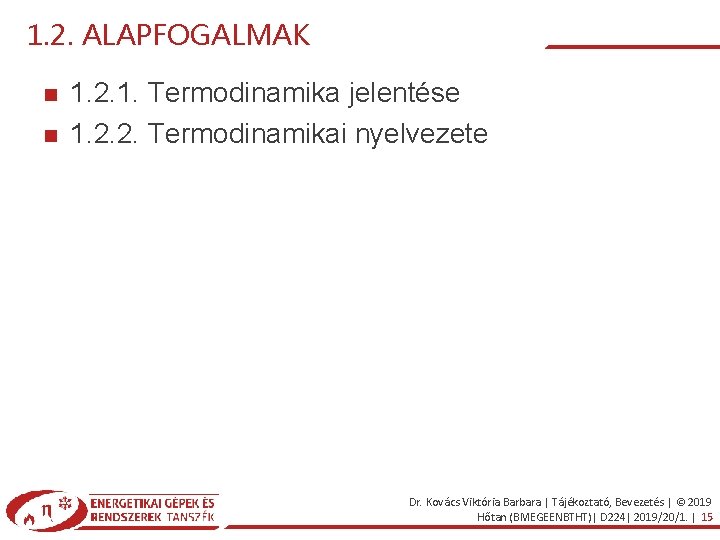 1. 2. ALAPFOGALMAK 1. 2. 1. Termodinamika jelentése 1. 2. 2. Termodinamikai nyelvezete Dr.
