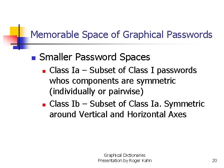 Memorable Space of Graphical Passwords n Smaller Password Spaces n n Class Ia –