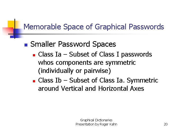 Memorable Space of Graphical Passwords n Smaller Password Spaces n n Class Ia – Memorable Space of Graphical Passwords n Smaller Password Spaces n n Class Ia –