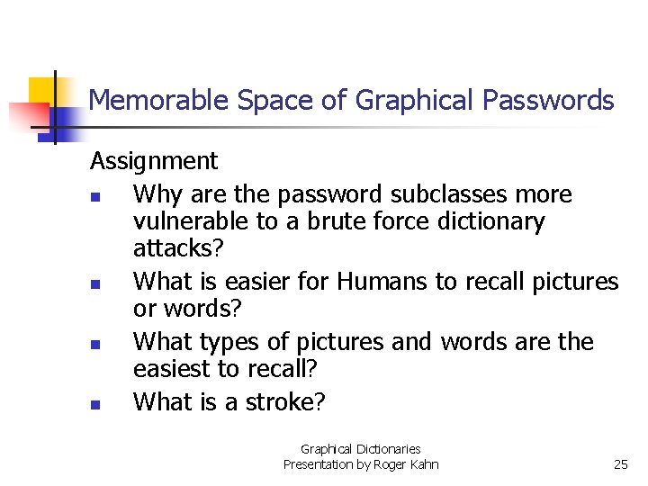 Memorable Space of Graphical Passwords Assignment n Why are the password subclasses more vulnerable