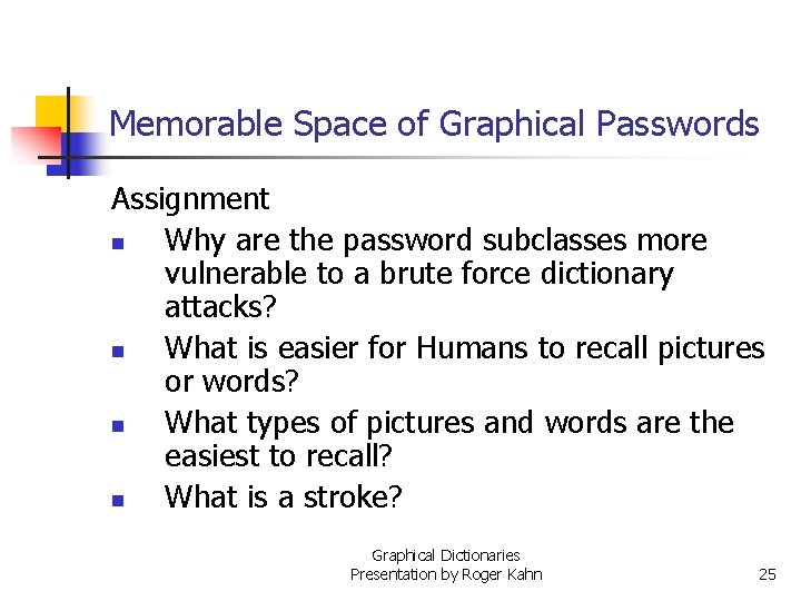 Memorable Space of Graphical Passwords Assignment n Why are the password subclasses more vulnerable Memorable Space of Graphical Passwords Assignment n Why are the password subclasses more vulnerable