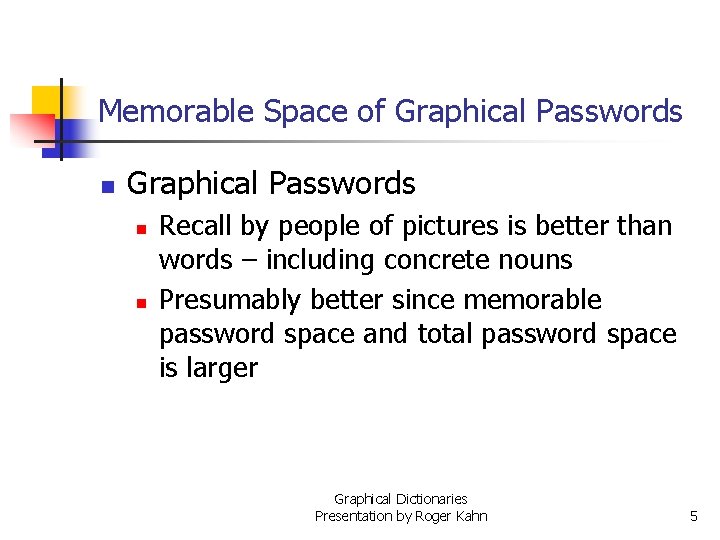 Memorable Space of Graphical Passwords n n Recall by people of pictures is better