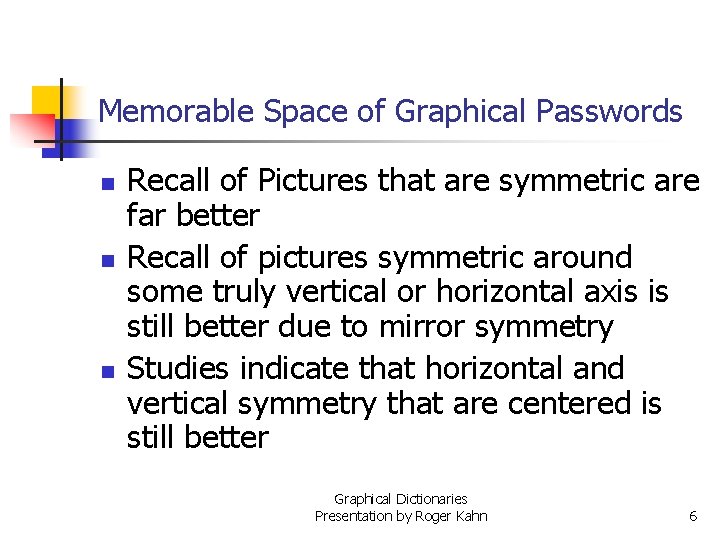 Memorable Space of Graphical Passwords n n n Recall of Pictures that are symmetric Memorable Space of Graphical Passwords n n n Recall of Pictures that are symmetric