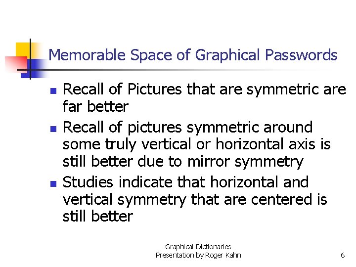 Memorable Space of Graphical Passwords n n n Recall of Pictures that are symmetric