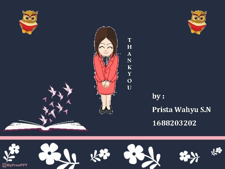 T H A N K Y O U by : Prista Wahyu S. N