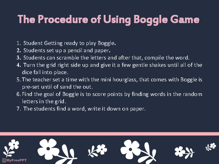 The Procedure of Using Boggle Game 1. 2. 3. 4. Student Getting ready to