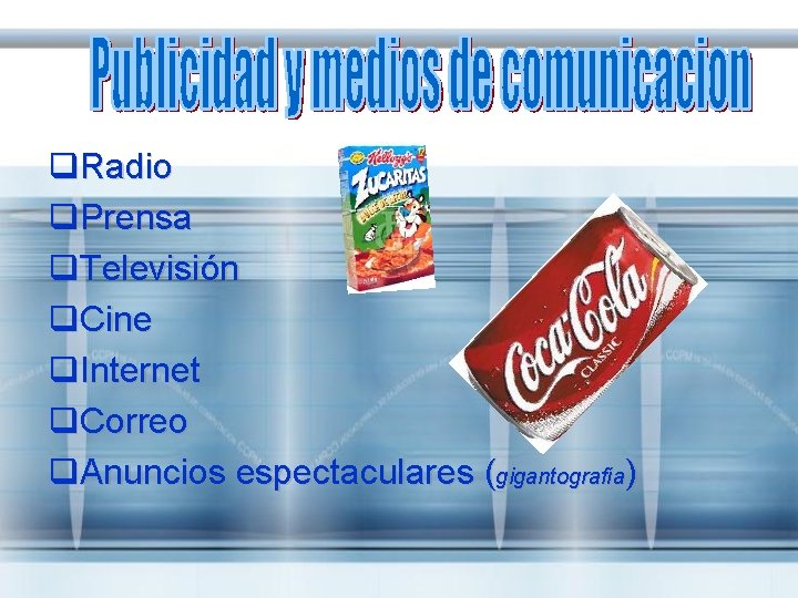 q. Radio q. Prensa q. Televisión q. Cine q. Internet q. Correo q. Anuncios