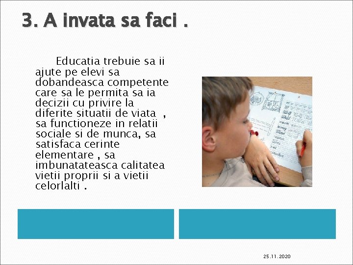3. A invata sa faci. Educatia trebuie sa ii ajute pe elevi sa dobandeasca