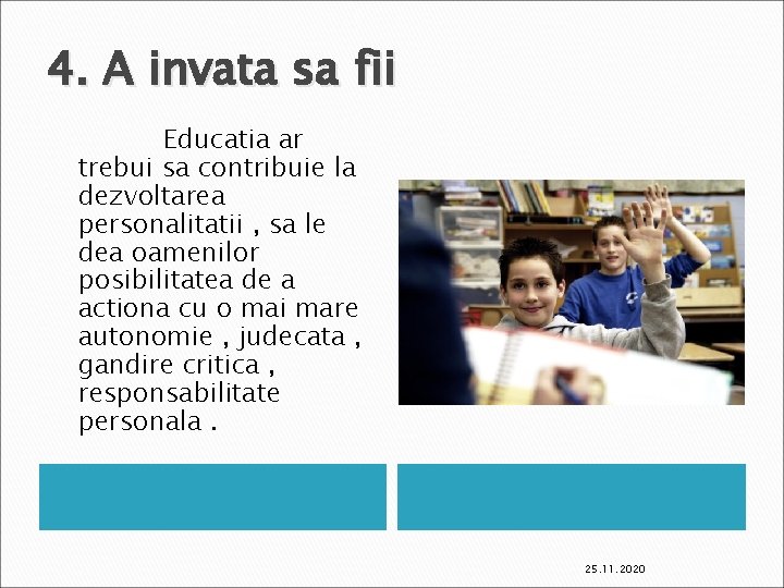 4. A invata sa fii Educatia ar trebui sa contribuie la dezvoltarea personalitatii ,