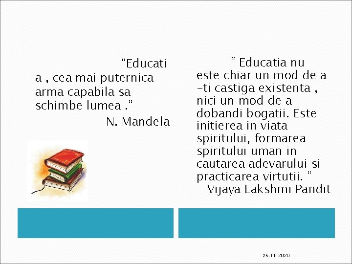 “Educati a , cea mai puternica arma capabila sa schimbe lumea. ” N. Mandela