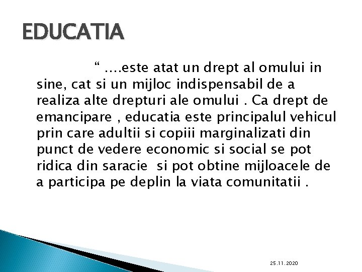 EDUCATIA “ …. este atat un drept al omului in sine, cat si un