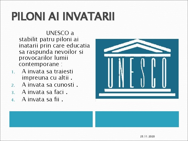 PILONI AI INVATARII 1. 2. 3. 4. UNESCO a stabilit patru piloni ai inatarii
