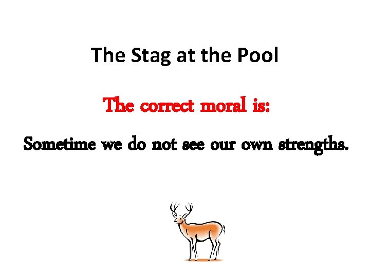 The Stag at the Pool The correct moral is: Sometime we do not see