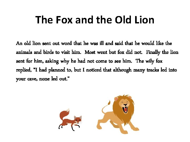 The Fox and the Old Lion An old lion sent out word that he