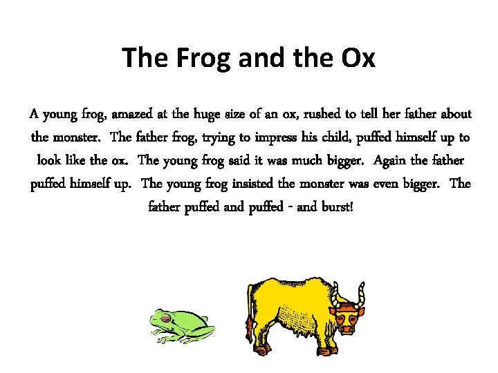 The Frog and the Ox A young frog, amazed at the huge size of