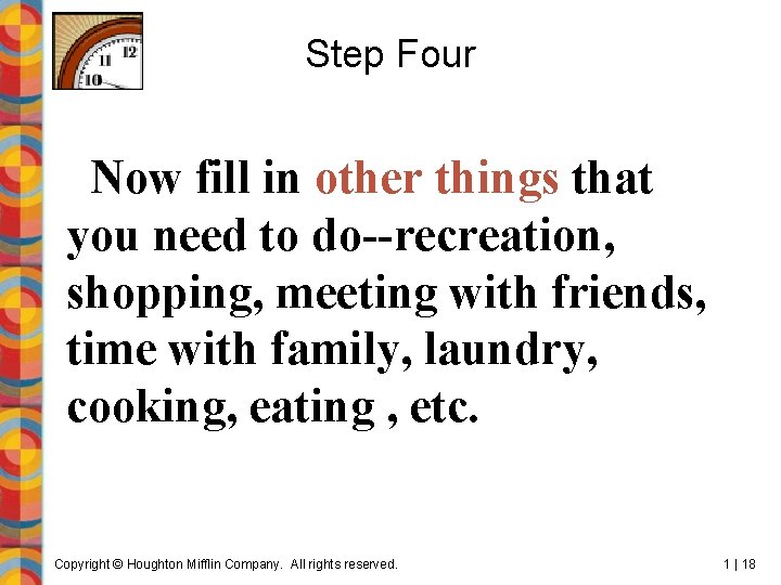 Step Four Now fill in other things that you need to do--recreation, shopping, meeting