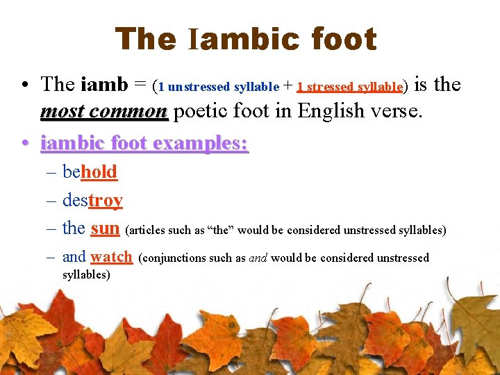 The Iambic foot • The iamb = (1 unstressed syllable + 1 stressed syllable)