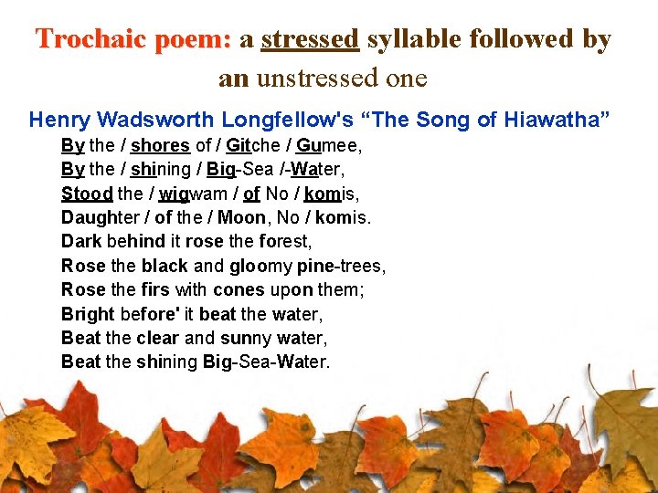 Trochaic poem: a stressed syllable followed by an unstressed one Henry Wadsworth Longfellow's “The