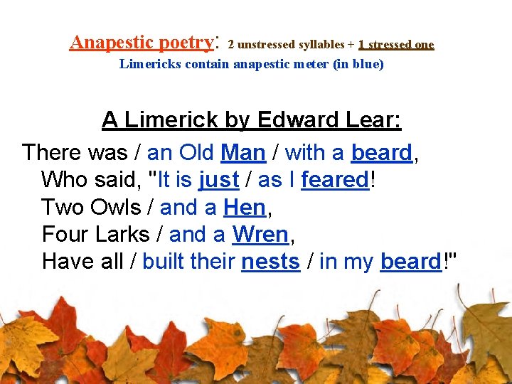 Anapestic poetry: 2 unstressed syllables + 1 stressed one Limericks contain anapestic meter (in