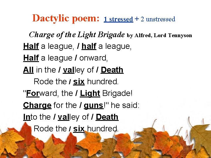 Dactylic poem: 1 stressed + 2 unstressed Charge of the Light Brigade by Alfred,