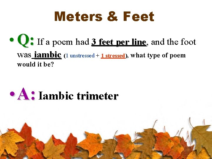 Meters & Feet • Q: If a poem had 3 feet per line, line