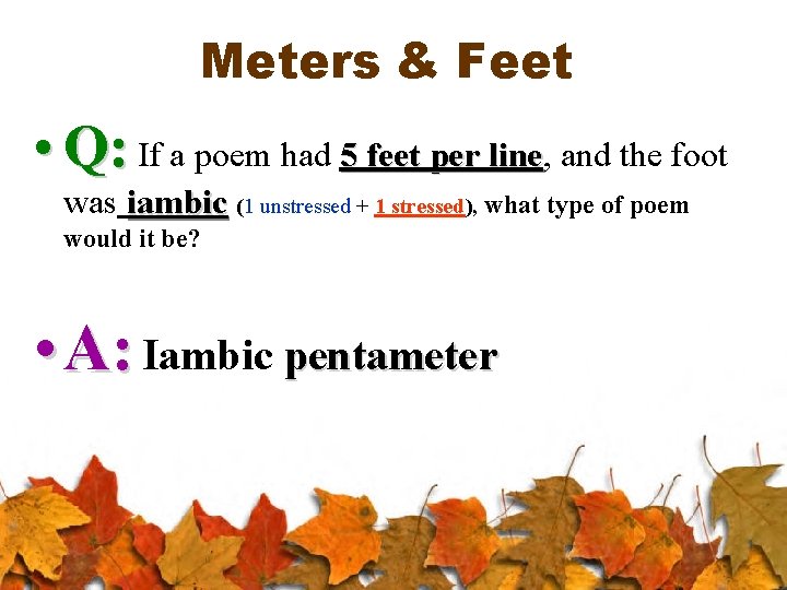 Meters & Feet • Q: If a poem had 5 feet per line, line