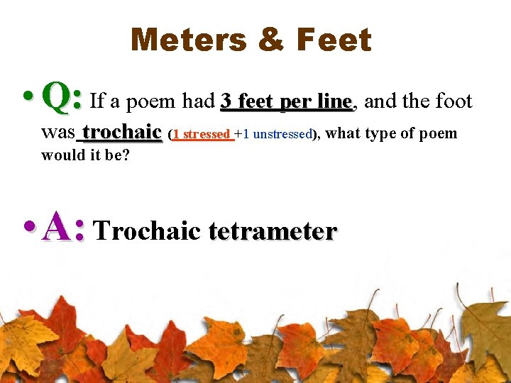 Meters & Feet • Q: If a poem had 3 feet per line, line