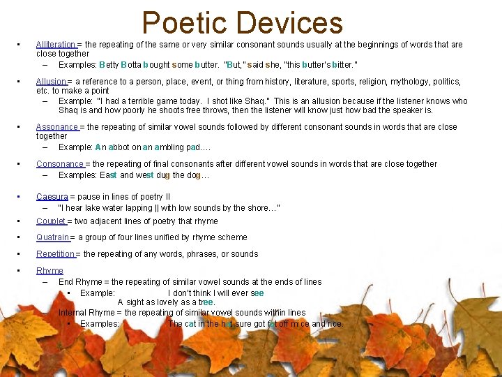 Poetic Devices • Alliteration = the repeating of the same or very similar consonant
