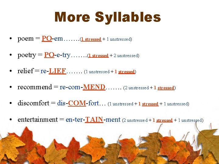 More Syllables • poem = PO-em……. (1 stressed + 1 unstressed) • poetry =