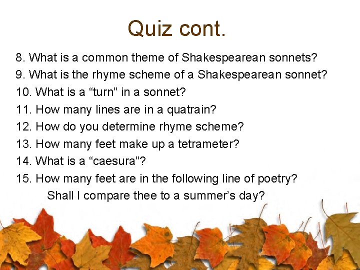 Quiz cont. 8. What is a common theme of Shakespearean sonnets? 9. What is