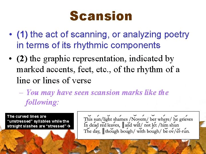 Scansion • (1) the act of scanning, or analyzing poetry in terms of its