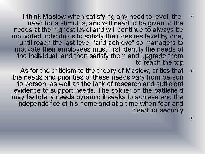 I think Maslow when satisfying any need to level, the • need for a