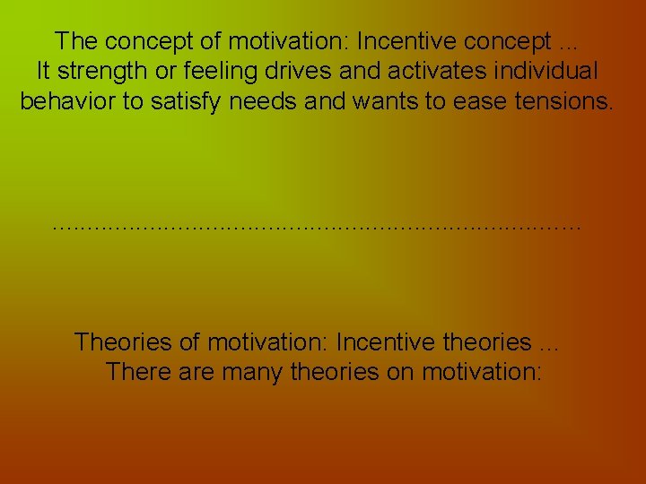 The concept of motivation: Incentive concept. . . It strength or feeling drives and