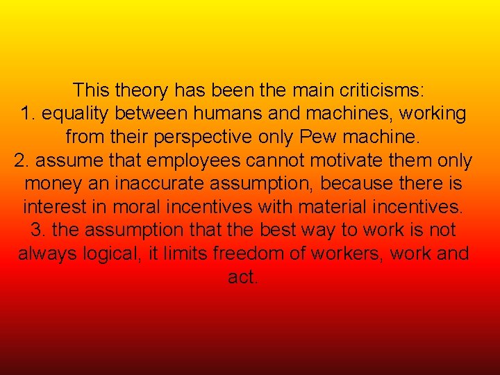 This theory has been the main criticisms: 1. equality between humans and machines, working