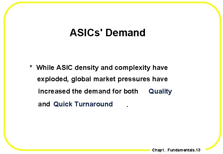 ASICs' Demand * While ASIC density and complexity have exploded, global market pressures have