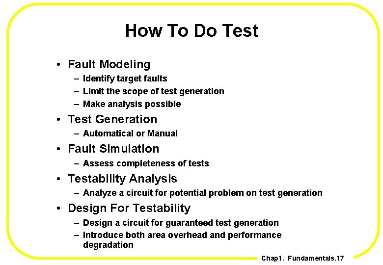 How To Do Test • Fault Modeling – Identify target faults – Limit the