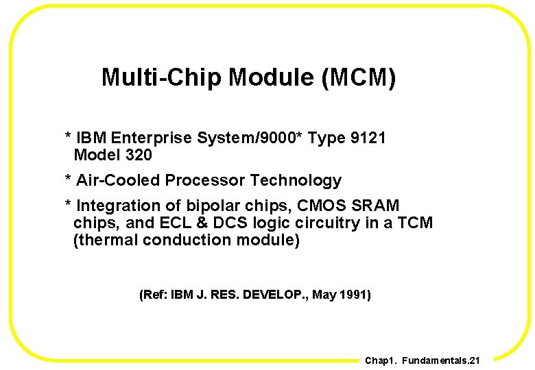 Multi-Chip Module (MCM) * IBM Enterprise System/9000* Type 9121 Model 320 * Air-Cooled Processor