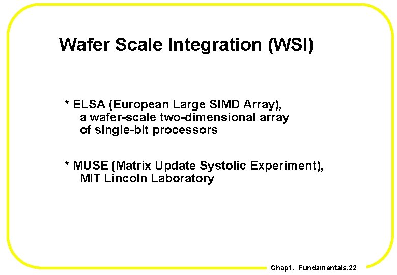 Wafer Scale Integration (WSI) * ELSA (European Large SIMD Array), a wafer-scale two-dimensional array