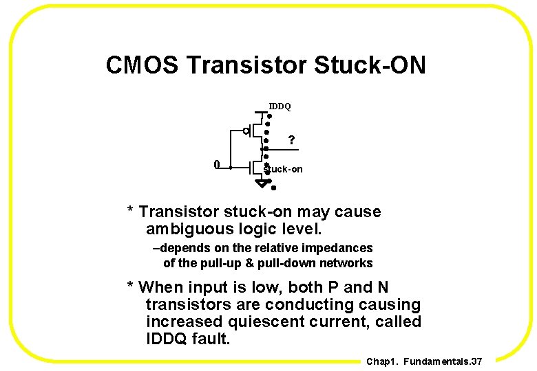 CMOS Transistor Stuck-ON IDDQ ? 0 stuck-on * Transistor stuck-on may cause ambiguous logic