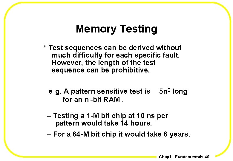 Memory Testing * Test sequences can be derived without much difficulty for each specific
